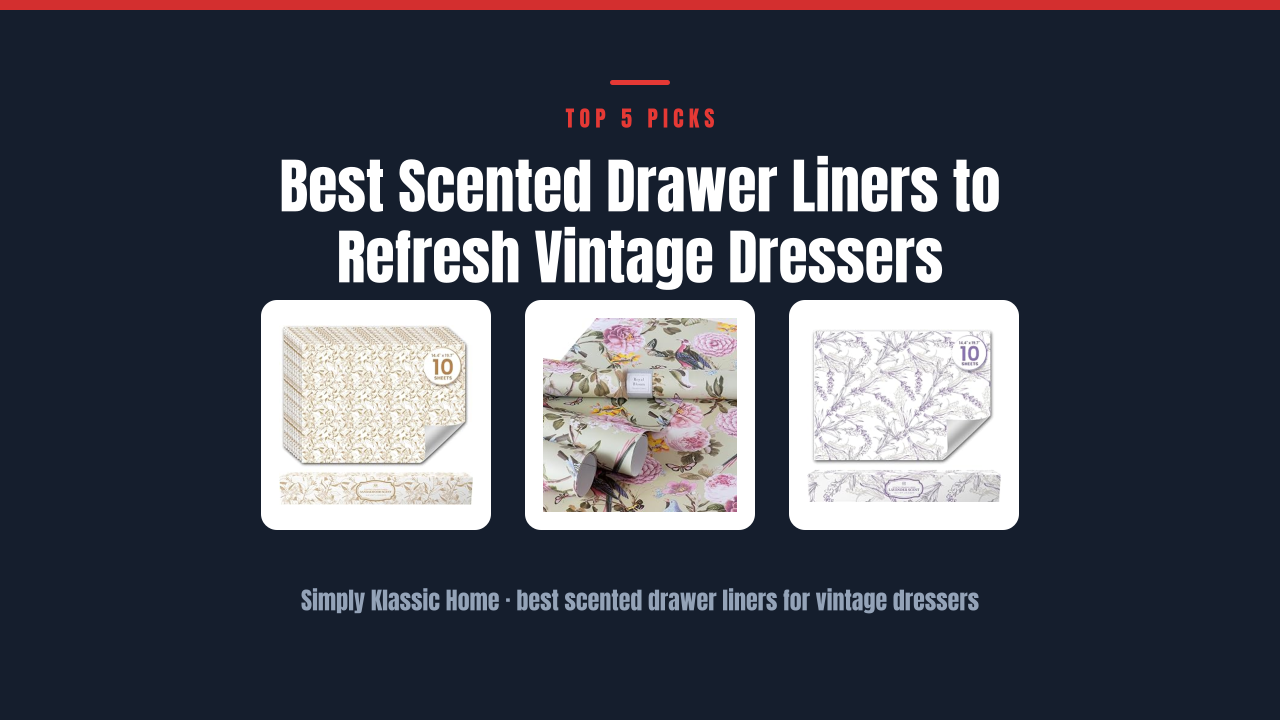 Best Scented Drawer Liners to Refresh Vintage Dressers