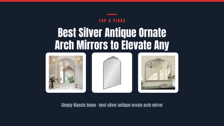 Best Silver Antique Ornate Arch Mirrors to Elevate Any Room