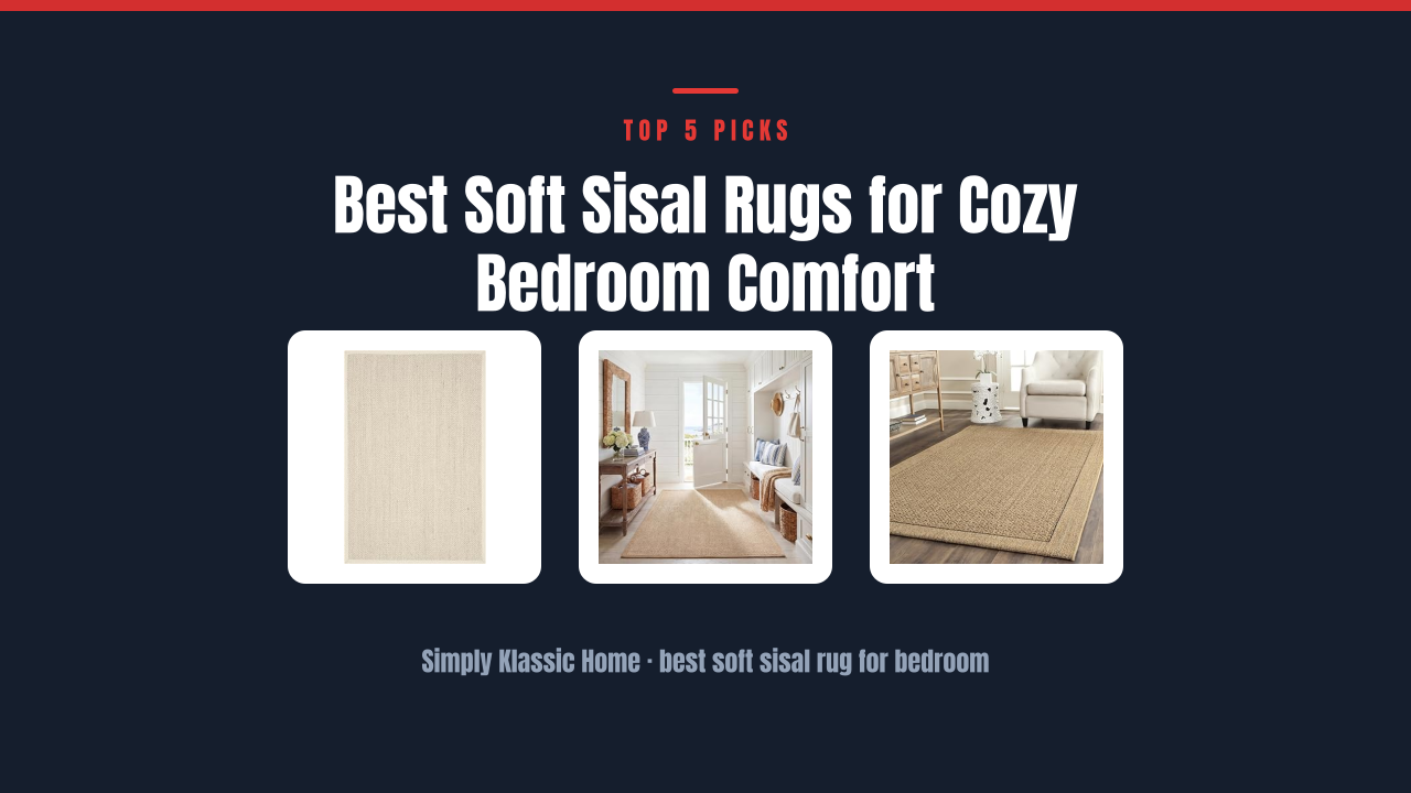 Best Soft Sisal Rugs for Cozy Bedroom Comfort