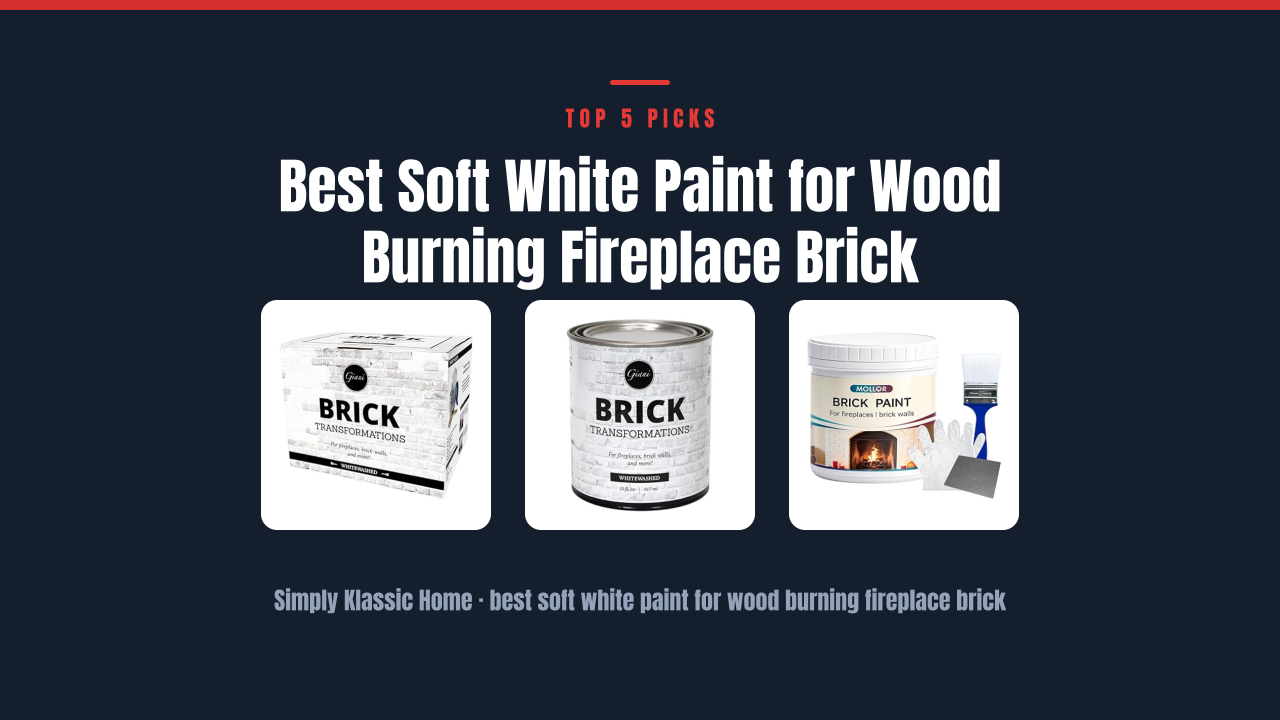 Best Soft White Paint for Wood Burning Fireplace Brick