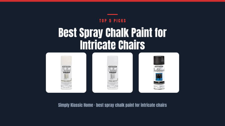 Best Spray Chalk Paint for Intricate Chairs