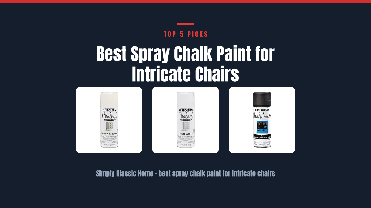 Best Spray Chalk Paint for Intricate Chairs