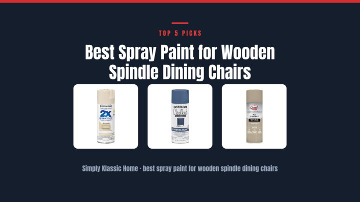 Best Spray Paint for Wooden Spindle Dining Chairs