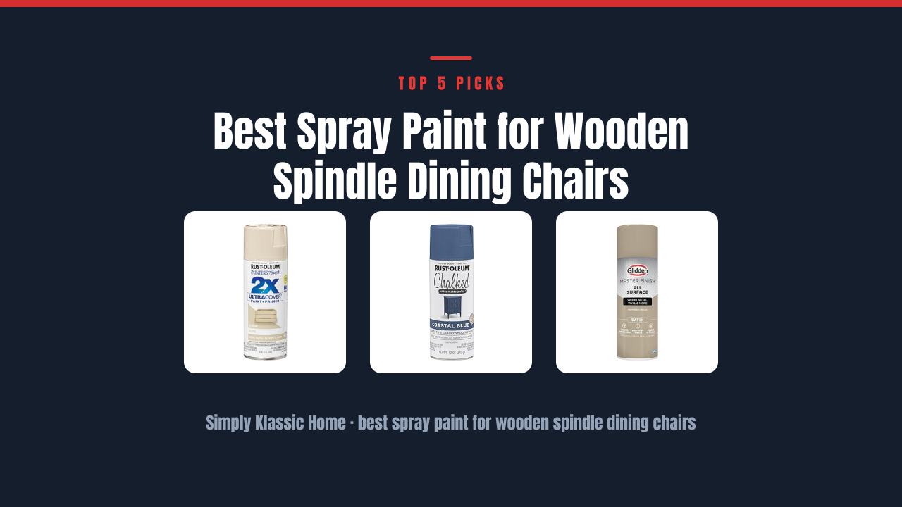 Best Spray Paint for Wooden Spindle Dining Chairs