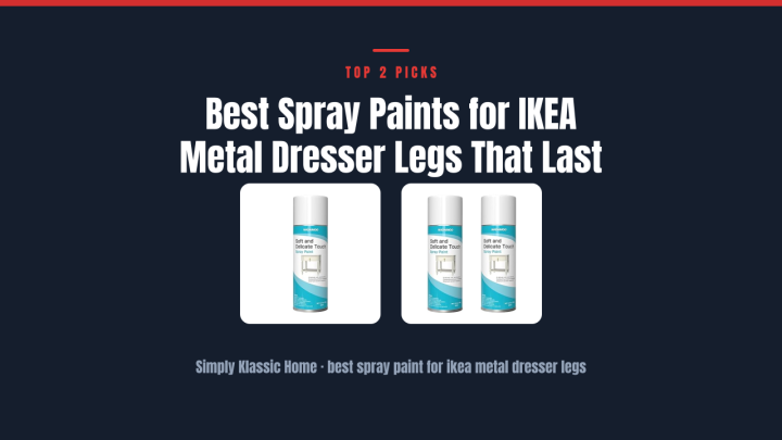 Best Spray Paints for IKEA Metal Dresser Legs That Last
