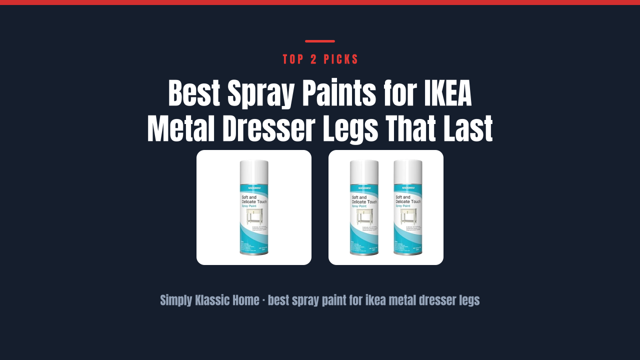 Best Spray Paints for IKEA Metal Dresser Legs That Last
