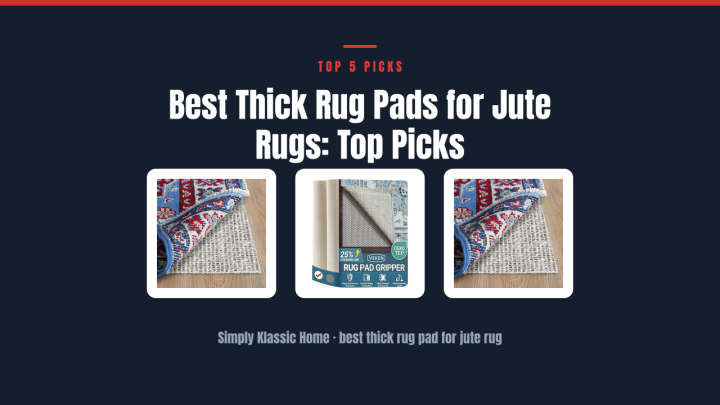 Best Thick Rug Pads for Jute Rugs: Top Picks