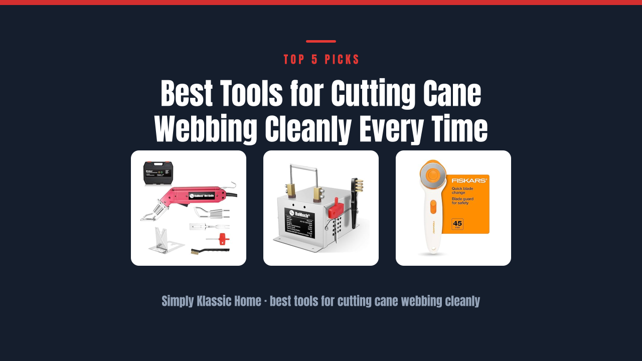 Best Tools for Cutting Cane Webbing Cleanly Every Time