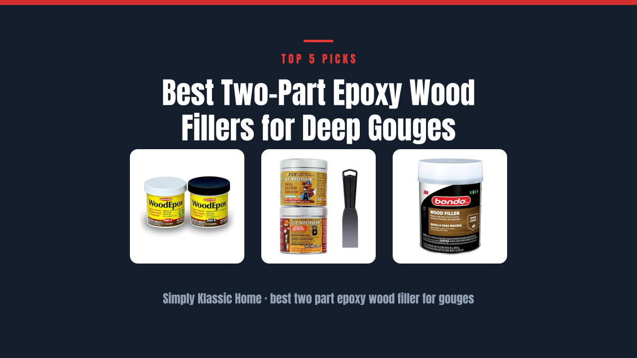 Best Two-Part Epoxy Wood Fillers for Deep Gouges