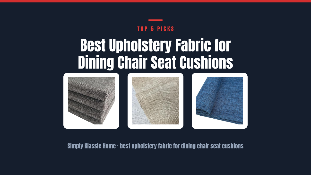 Best Upholstery Fabric for Dining Chair Seat Cushions