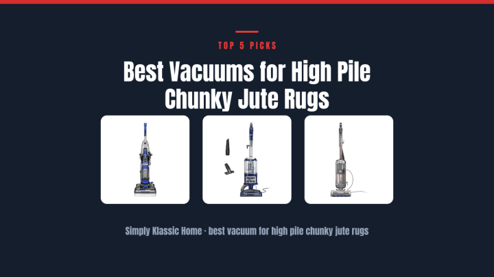 Best Vacuums for High Pile Chunky Jute Rugs