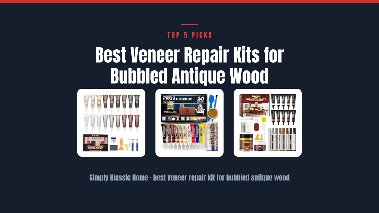 Best Veneer Repair Kits for Bubbled Antique Wood