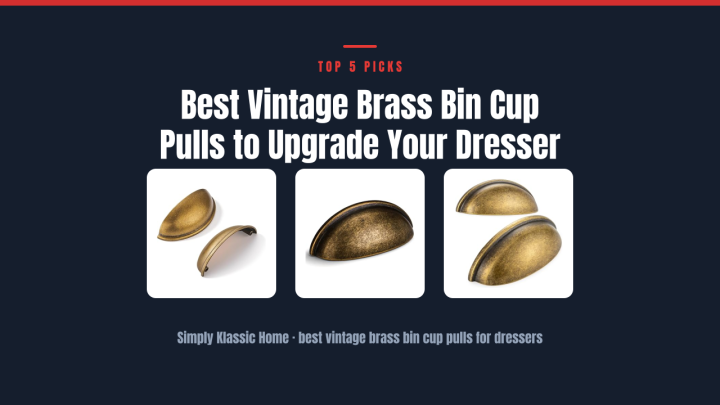 Best Vintage Brass Bin Cup Pulls to Upgrade Your Dresser