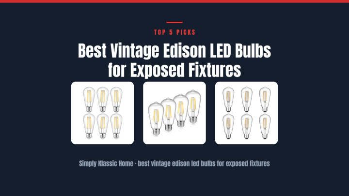 Best Vintage Edison LED Bulbs for Exposed Fixtures