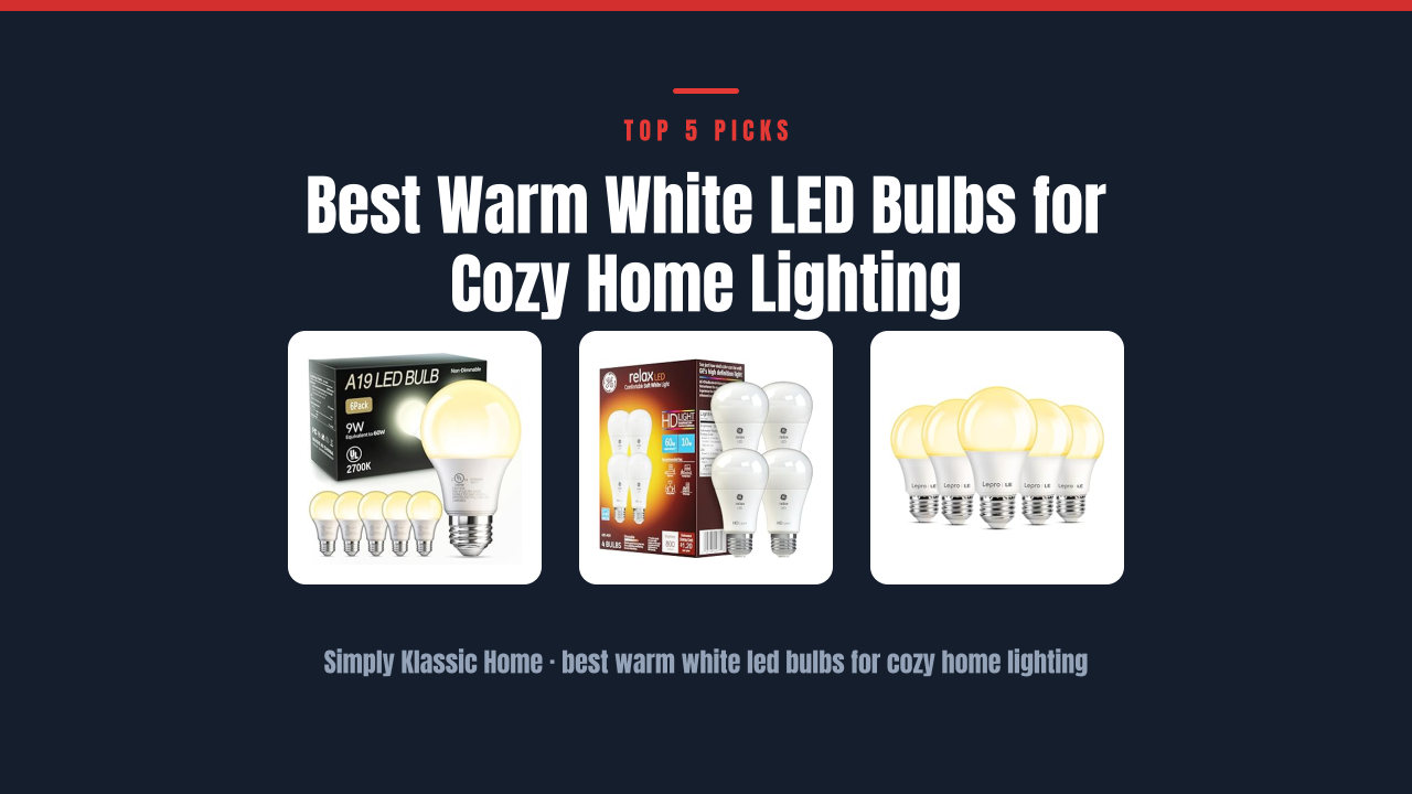 Best Warm White LED Bulbs for Cozy Home Lighting