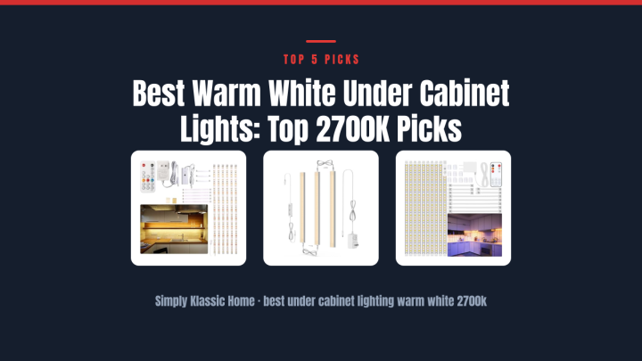 Best Warm White Under Cabinet Lights: Top 2700K Picks