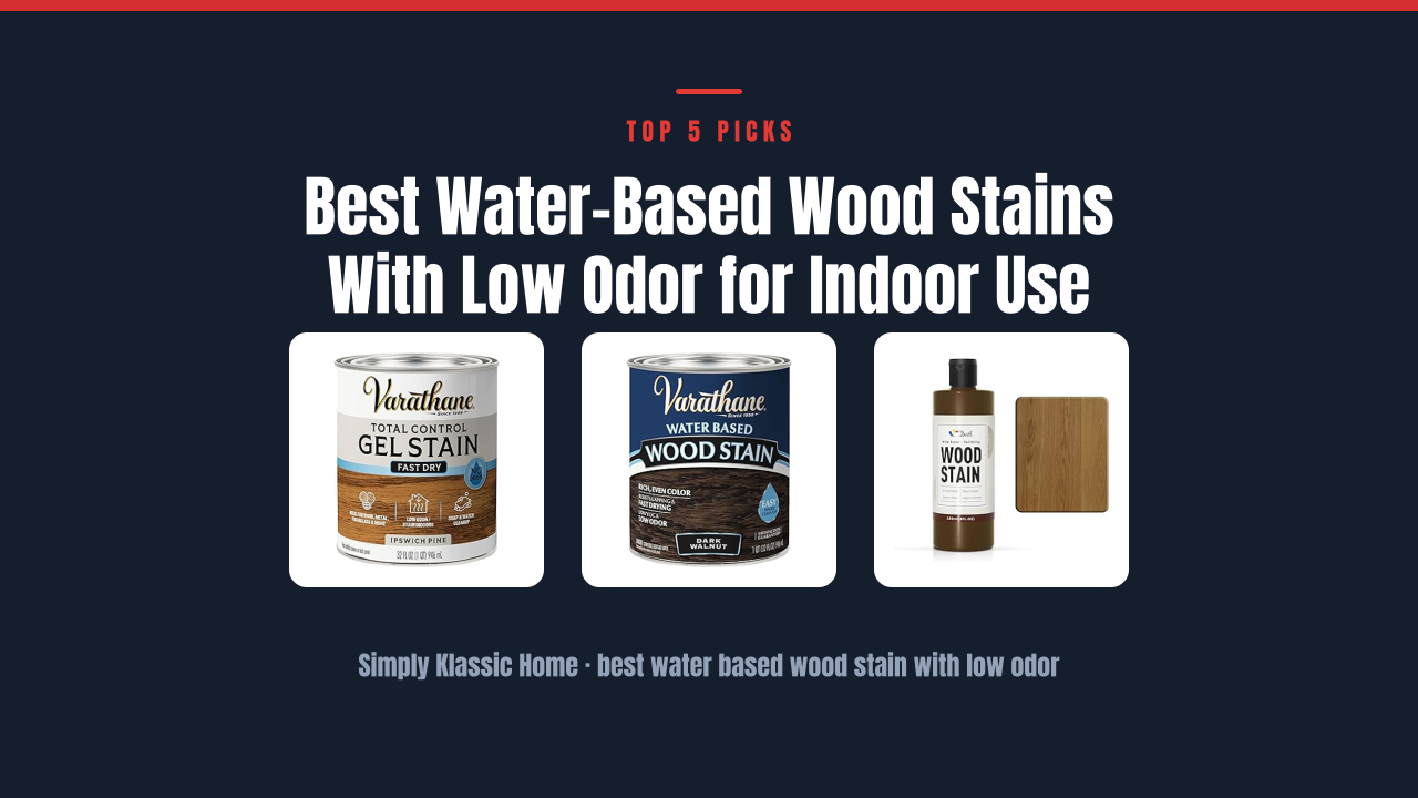 Best Water-Based Wood Stains With Low Odor for Indoor Use