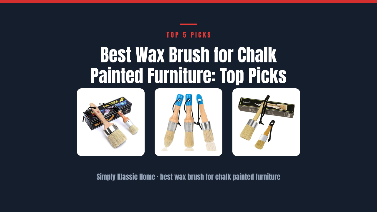 Best Wax Brush for Chalk Painted Furniture: Top Picks