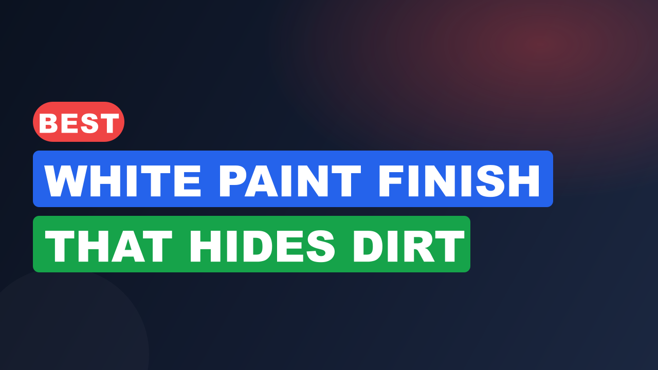 Best White Paint Finish That Hides Dirt