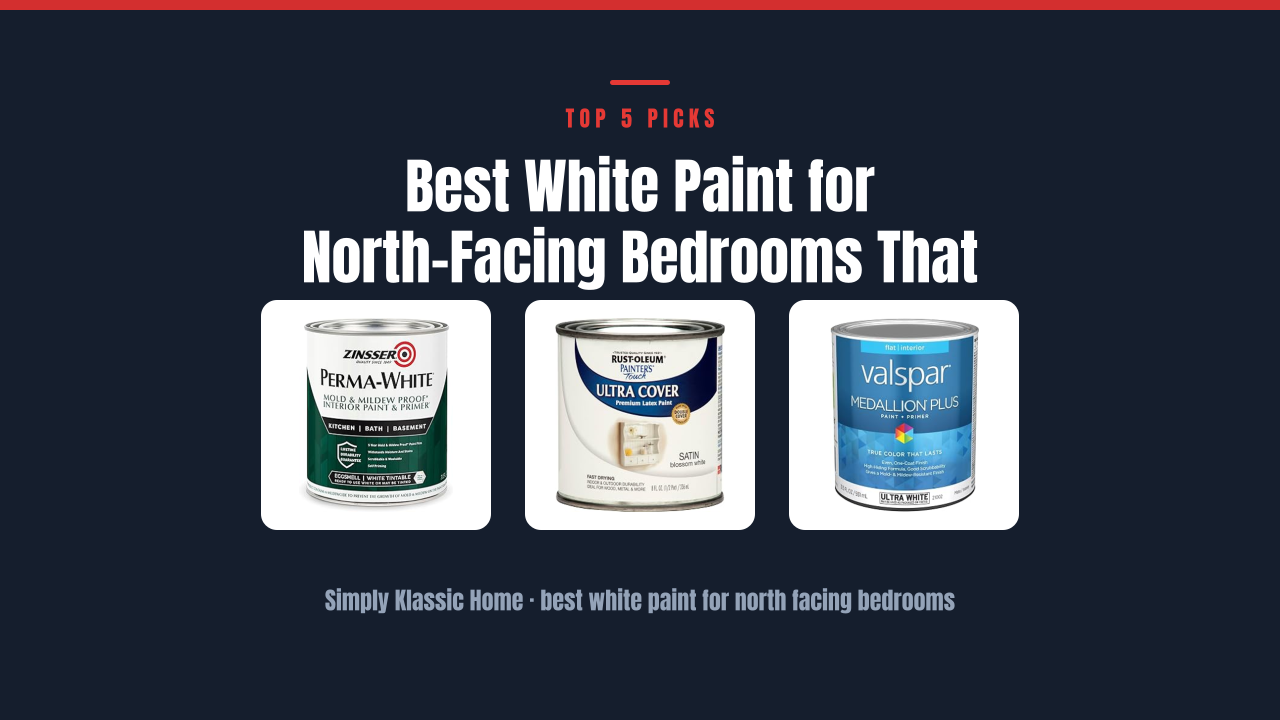 Best White Paint for North-Facing Bedrooms That Glows