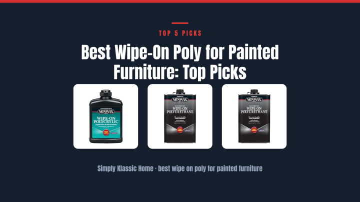 Best Wipe-On Poly for Painted Furniture: Top Picks