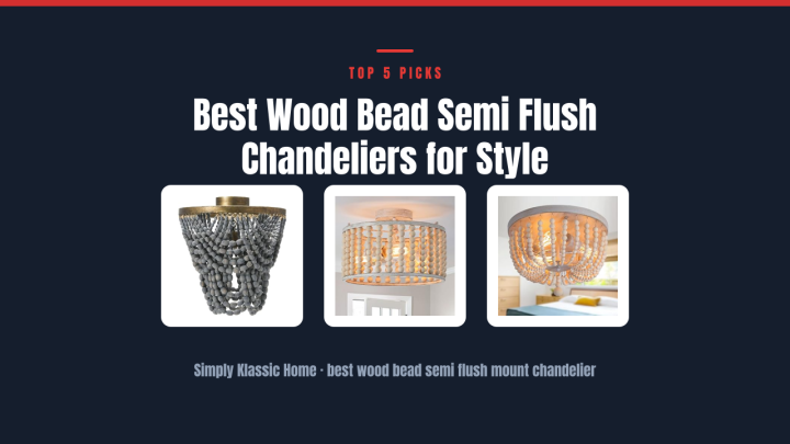 Best Wood Bead Semi Flush Chandeliers for Style