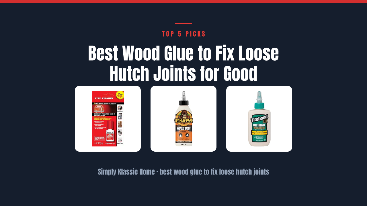 Best Wood Glue to Fix Loose Hutch Joints for Good