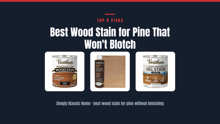 Best Wood Stain for Pine That Won’t Blotch