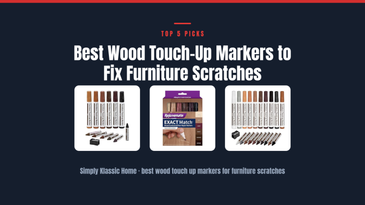 Best Wood Touch-Up Markers to Fix Furniture Scratches