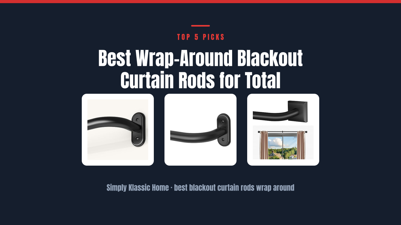 Best Wrap-Around Blackout Curtain Rods for Total Darkness