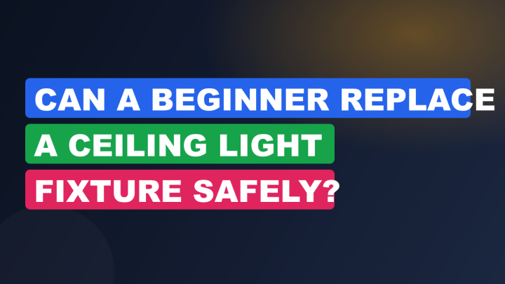 Can a Beginner Replace a Ceiling Light Fixture Safely?