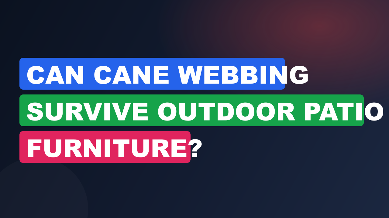 Can Cane Webbing Survive Outdoor Patio Furniture?