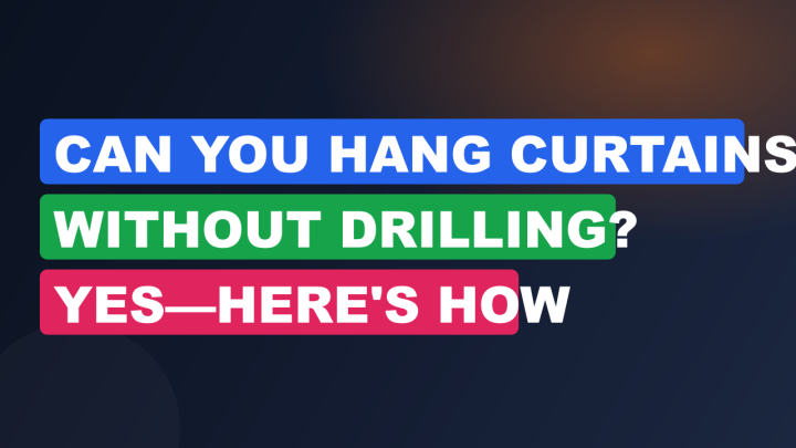 Can You Hang Curtains Without Drilling? Yes—Here’s How
