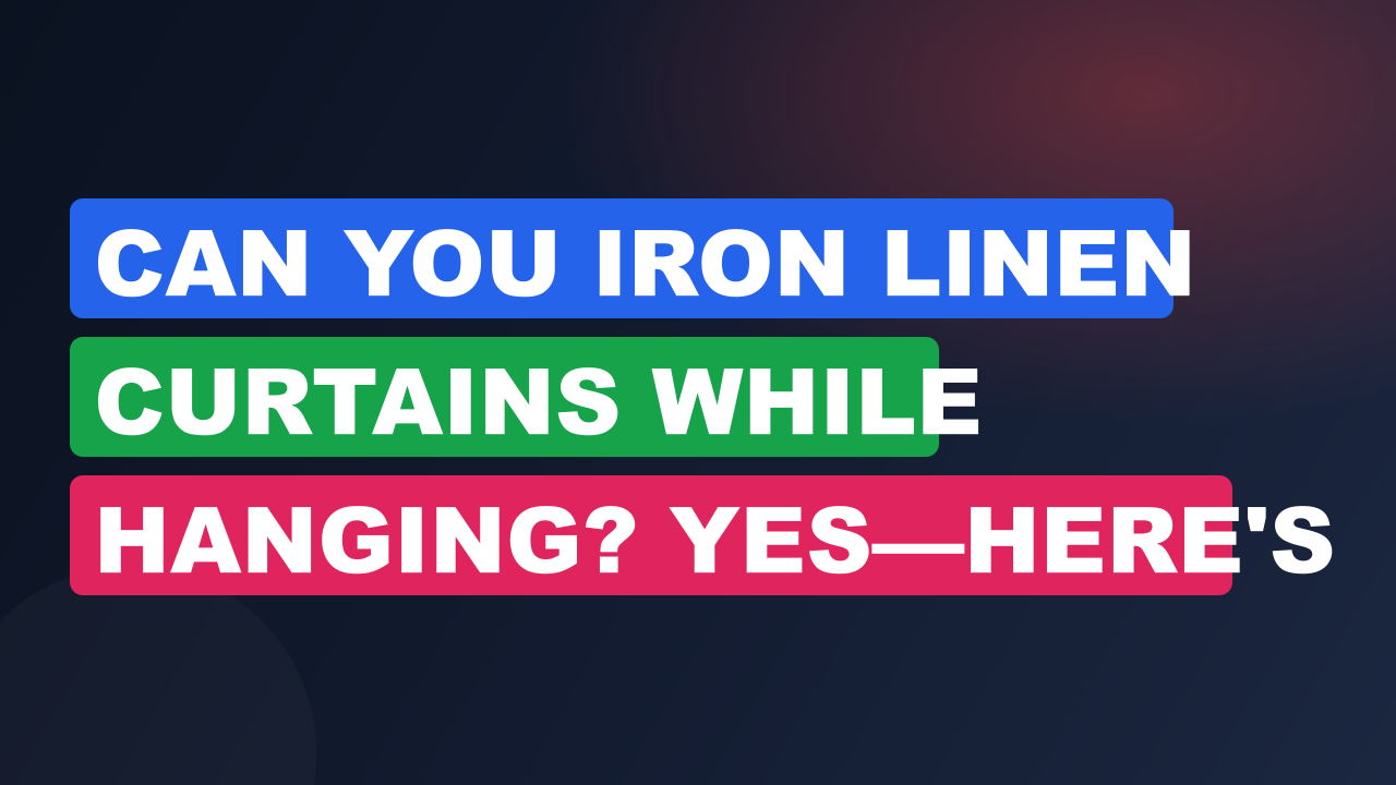 Can You Iron Linen Curtains While Hanging? Yes—Here's How