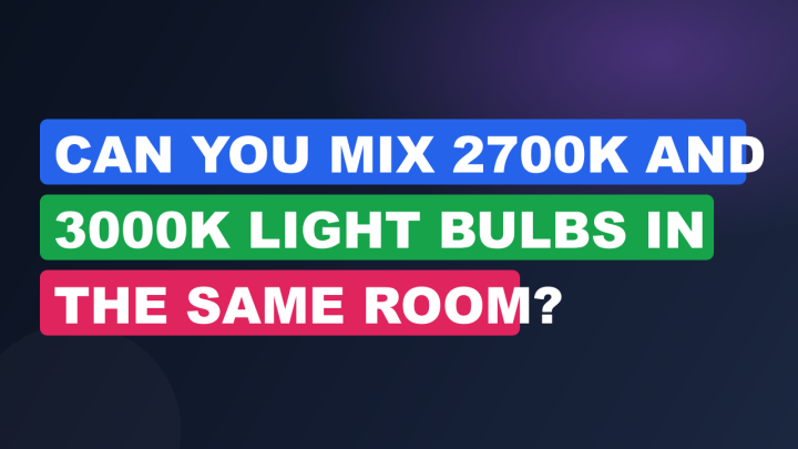 Can You Mix 2700K and 3000K Light Bulbs in the Same Room?