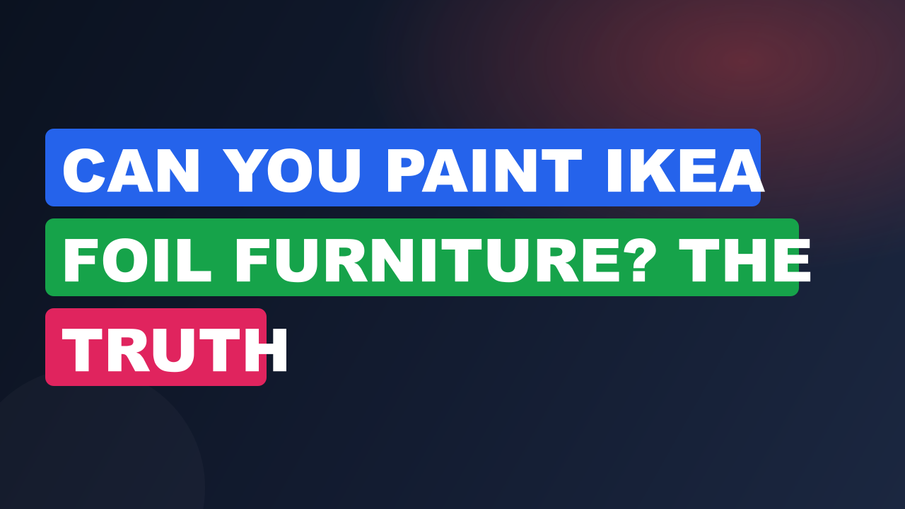 Can You Paint IKEA Foil Furniture? The Truth