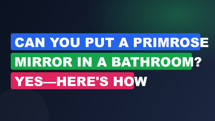 Can You Put a Primrose Mirror in a Bathroom? Yes—Here’s How
