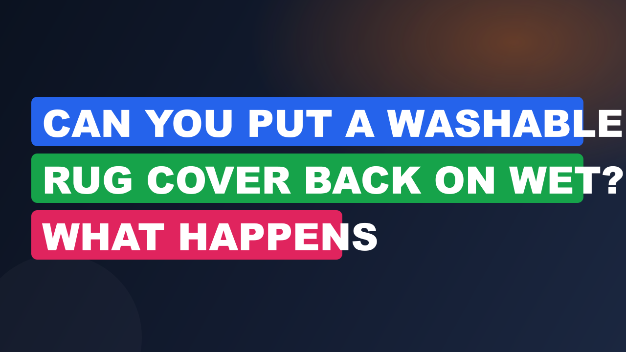Can You Put a Washable Rug Cover Back On Wet? What Happens