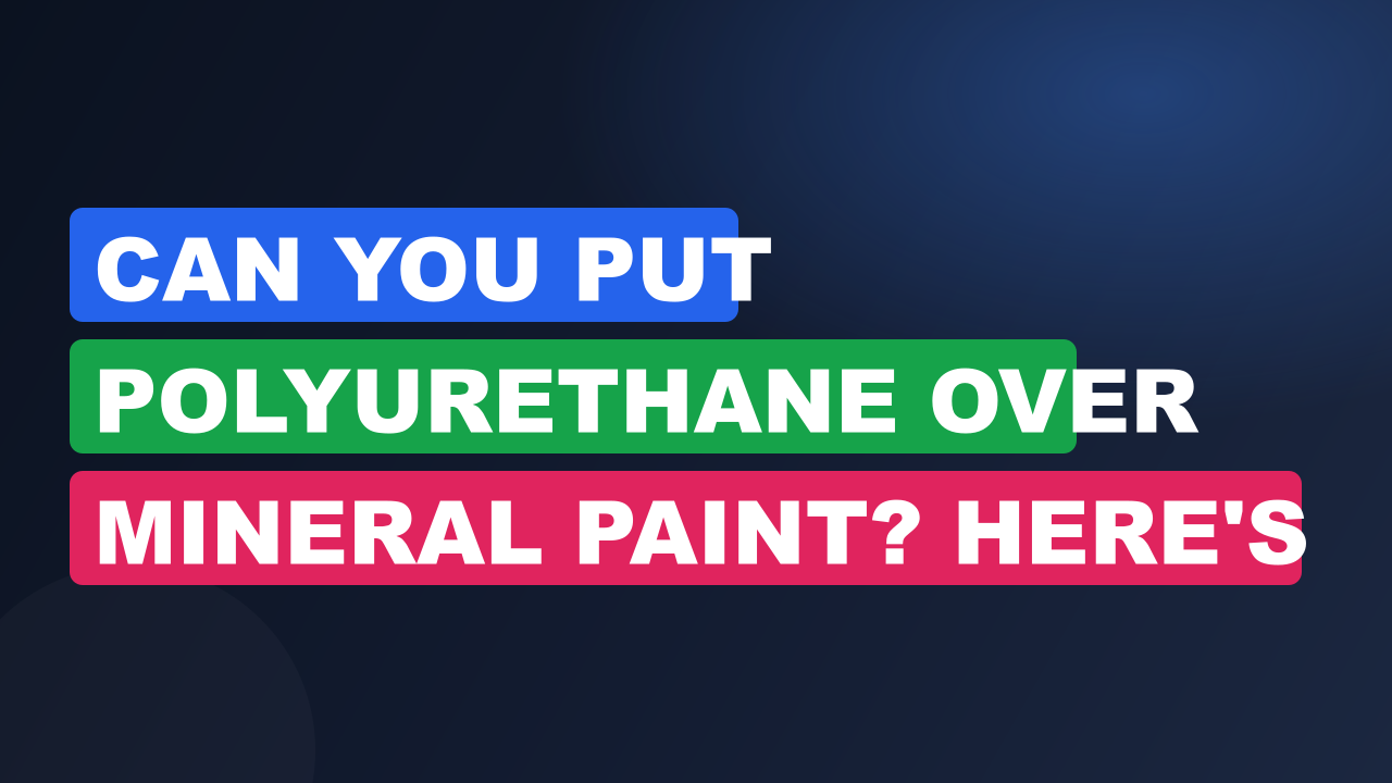 Can You Put Polyurethane Over Mineral Paint? Here's How