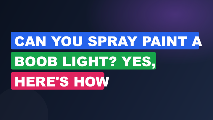 Can You Spray Paint a Boob Light? Yes, Here’s How