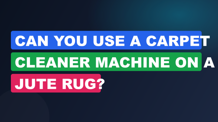 Can You Use a Carpet Cleaner Machine on a Jute Rug?