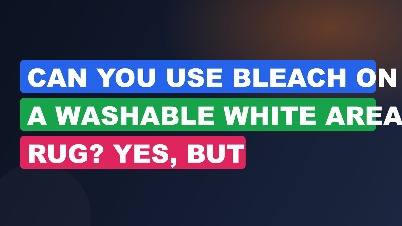 Can You Use Bleach on a Washable White Area Rug? Yes, But