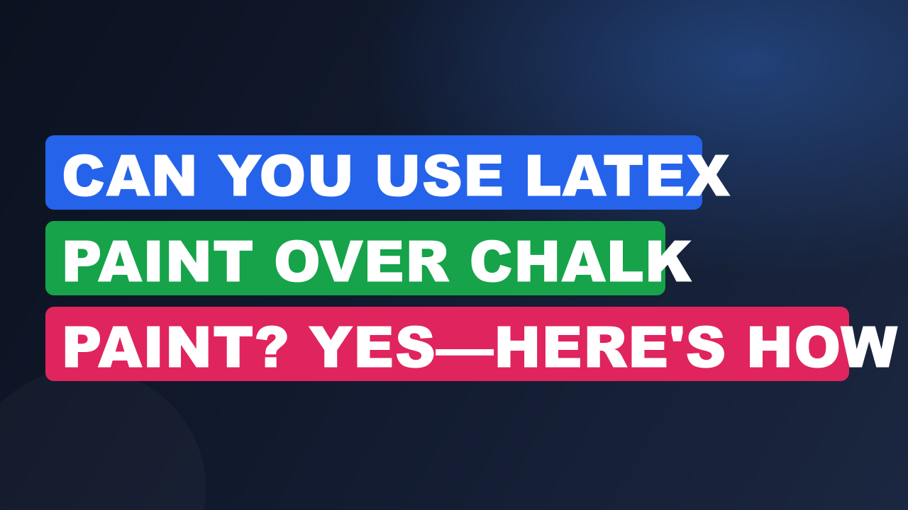 Can You Use Latex Paint Over Chalk Paint? Yes—Here's How