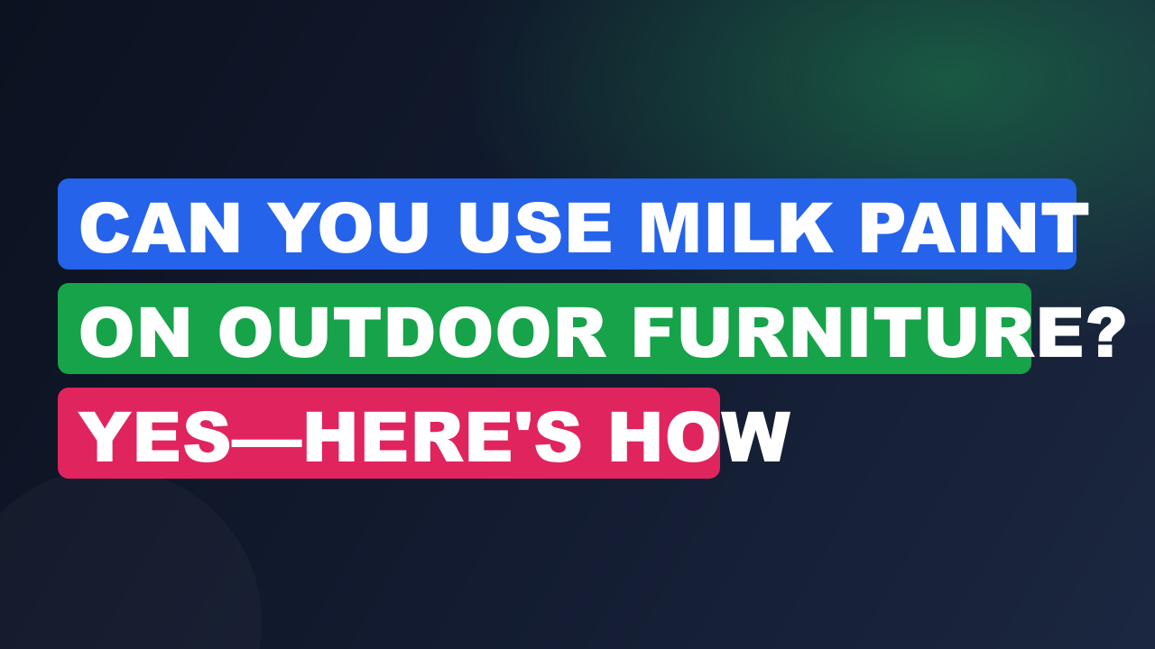 Can You Use Milk Paint on Outdoor Furniture? Yes—Here's How