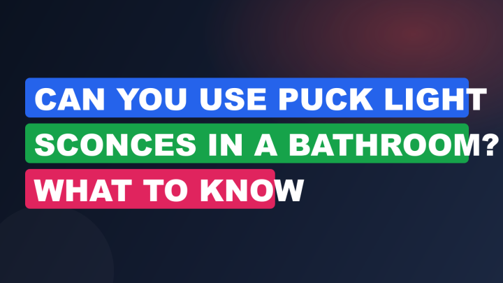 Can You Use Puck Light Sconces in a Bathroom? What to Know