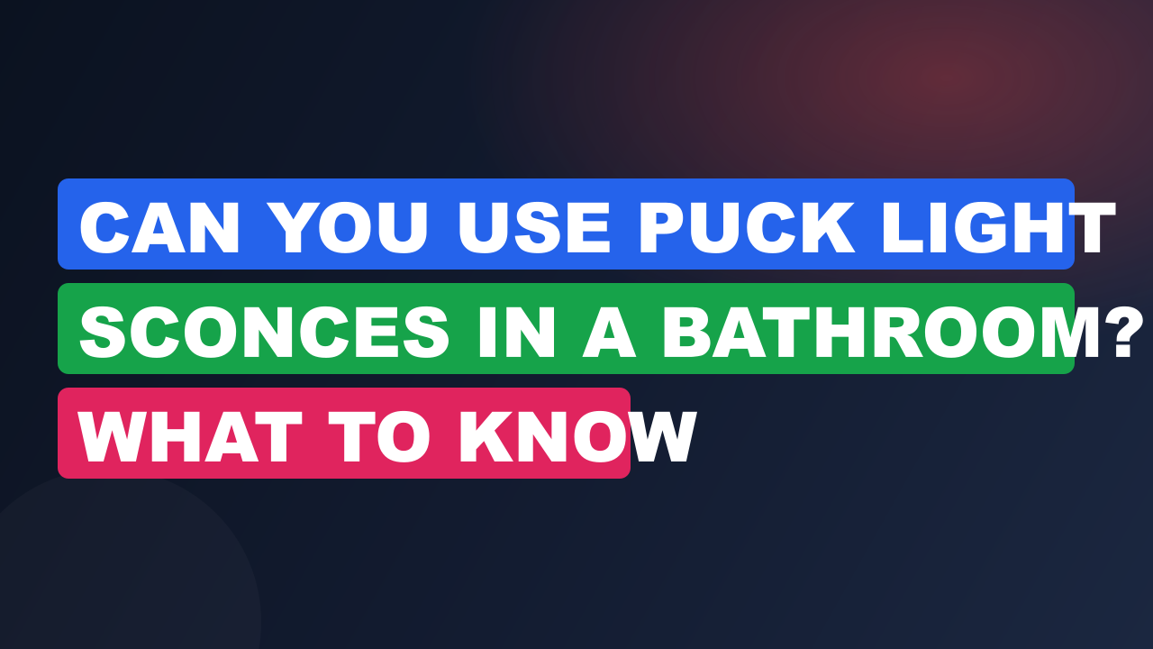 Can You Use Puck Light Sconces in a Bathroom? What to Know
