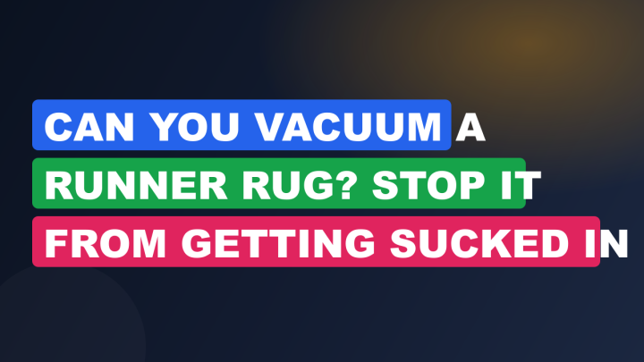 Can You Vacuum a Runner Rug? Stop It From Getting Sucked In