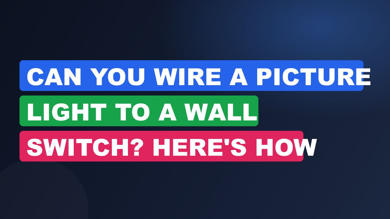 Can You Wire a Picture Light to a Wall Switch? Here's How