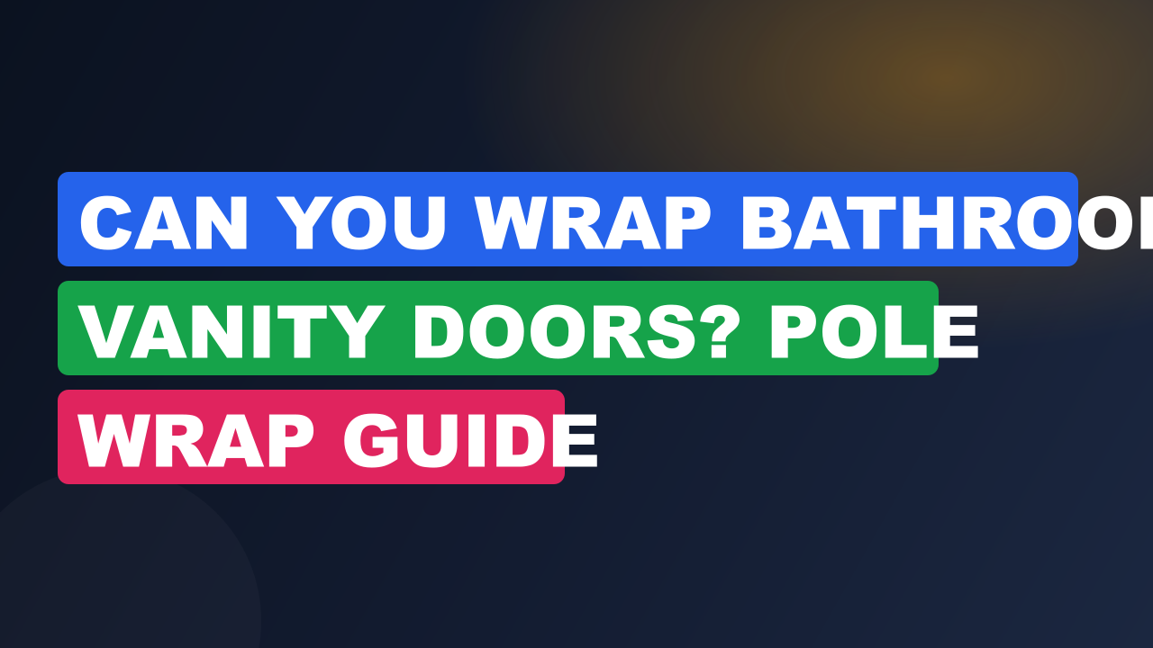 Can You Wrap Bathroom Vanity Doors? Pole Wrap Guide