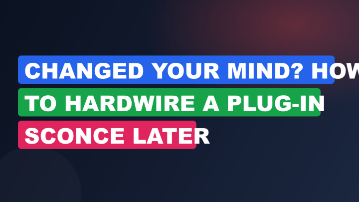 Changed Your Mind? How to Hardwire a Plug-In Sconce Later